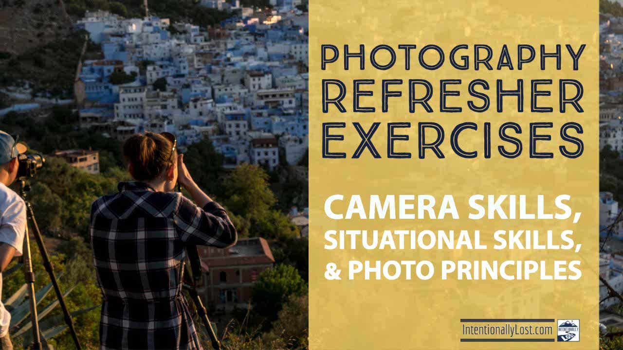 Photography Refresher Exercises - camera skills, situational skills, photo principles #intentionallylost Intentionally Lost 